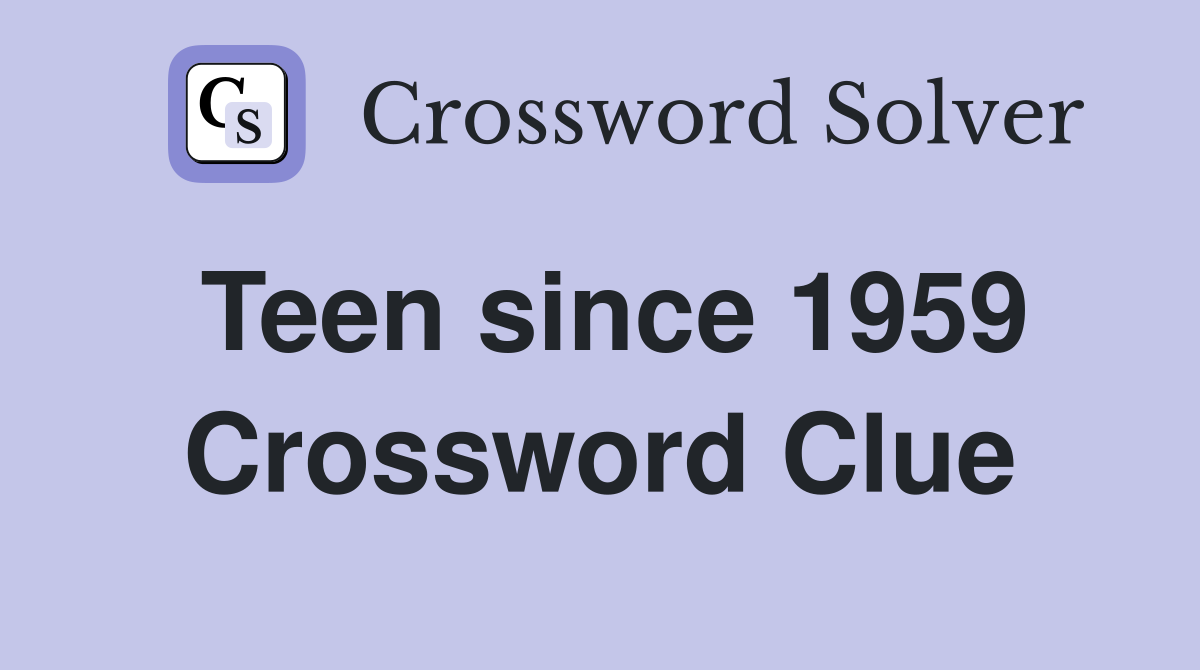 Teen since 1959 Crossword Clue