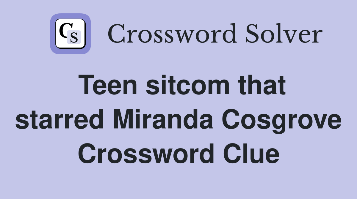Teen sitcom that starred Miranda Cosgrove Crossword Clue
