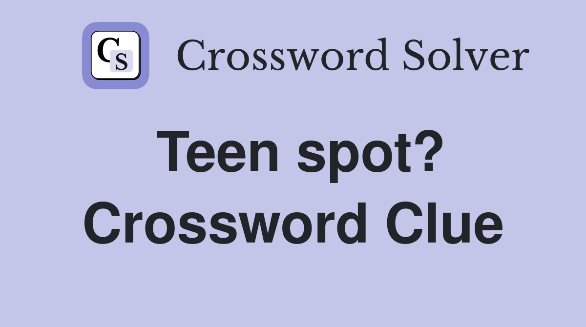 Teen spot? Crossword Clue
