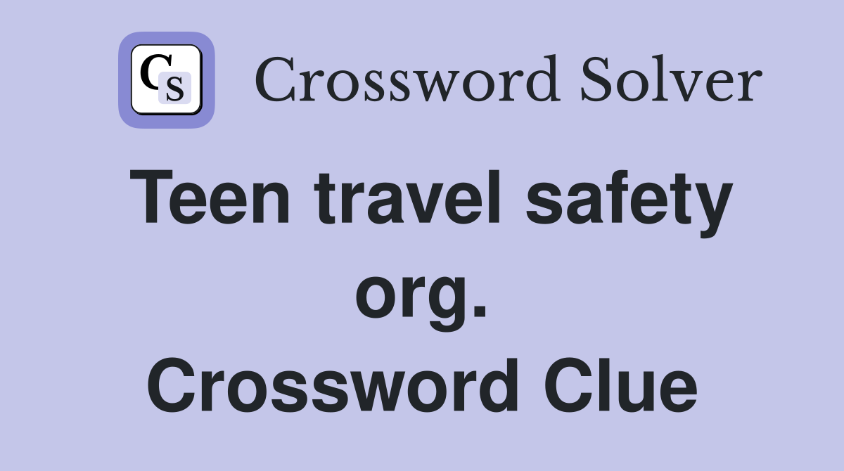 Teen travel safety org. Crossword Clue