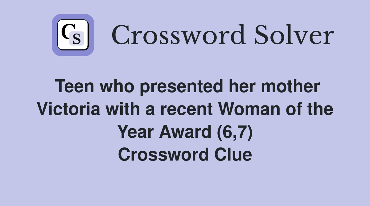 Teen who presented her mother Victoria with a recent Woman of the Year Award (6,7) Crossword Clue