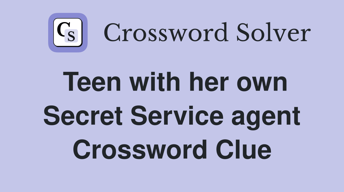 Teen with her own Secret Service agent Crossword Clue