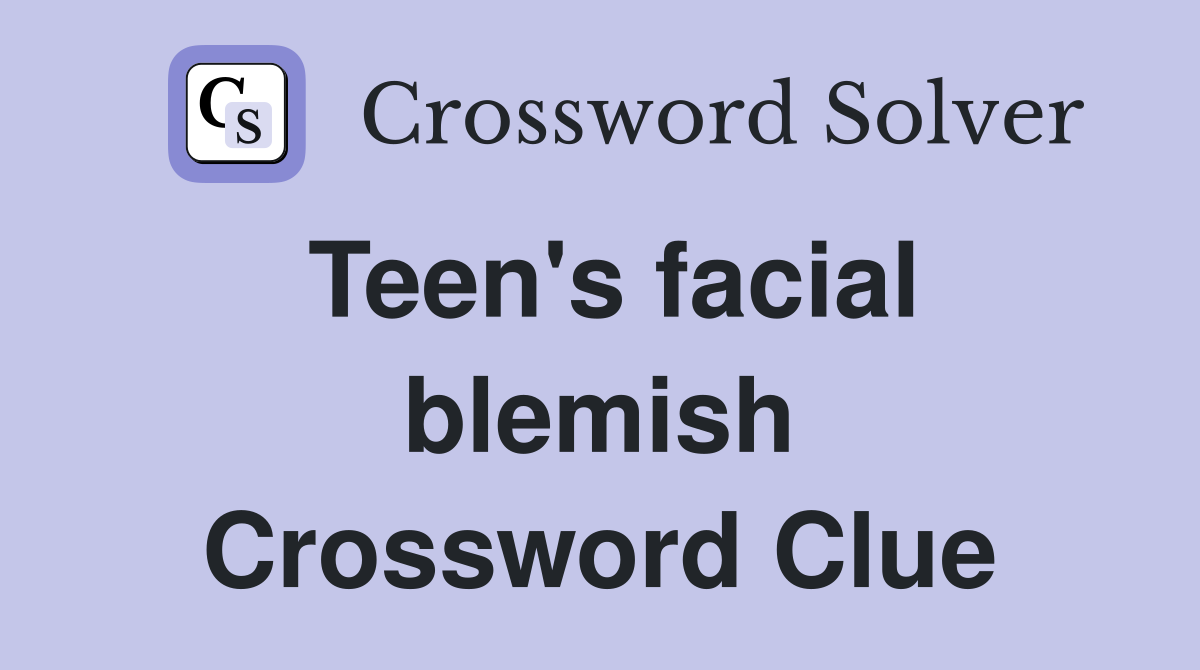 Teen's facial blemish Crossword Clue