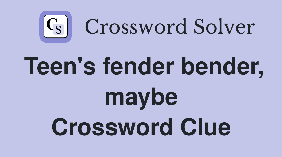 Teen's fender bender, maybe Crossword Clue