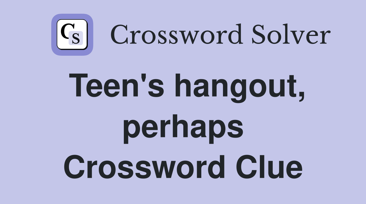 Teen's hangout, perhaps Crossword Clue