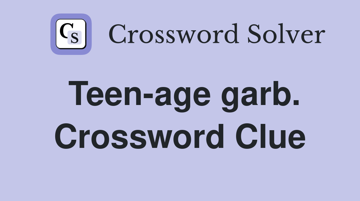 Teen-age garb. Crossword Clue