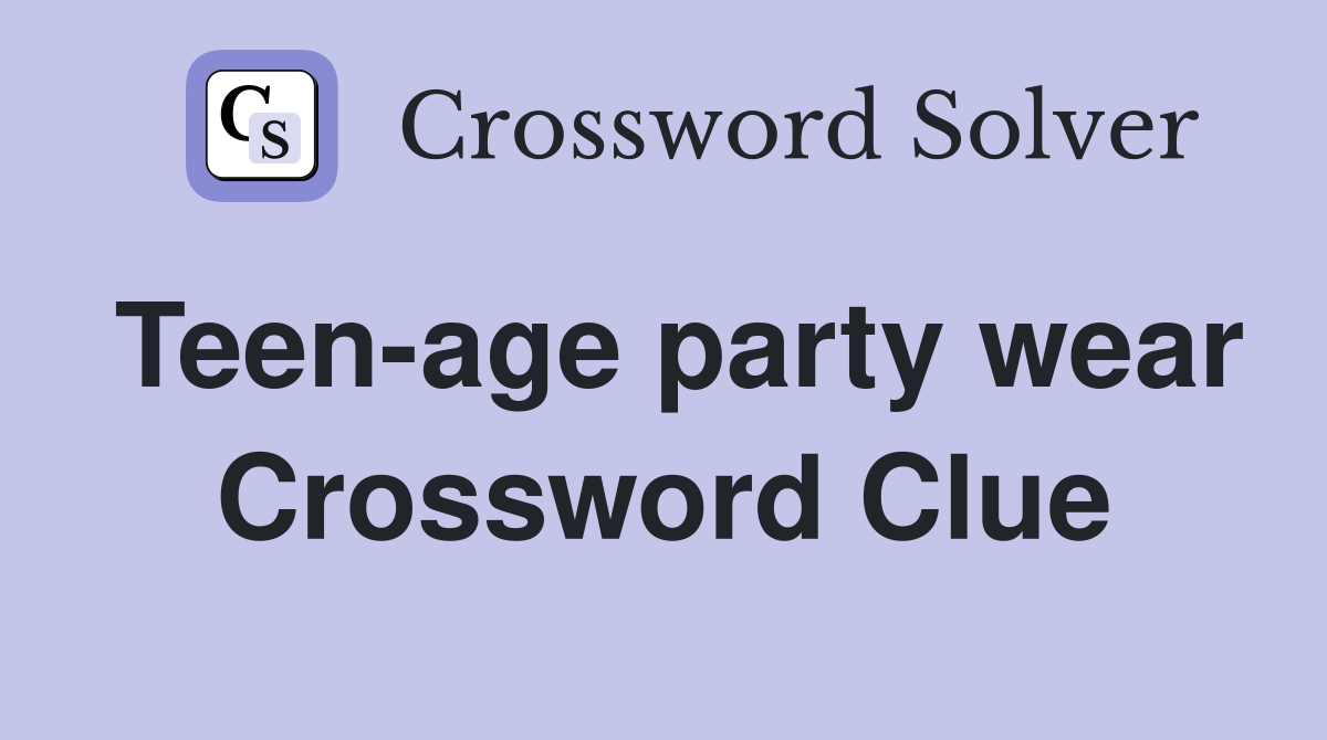 Teen-age party wear Crossword Clue