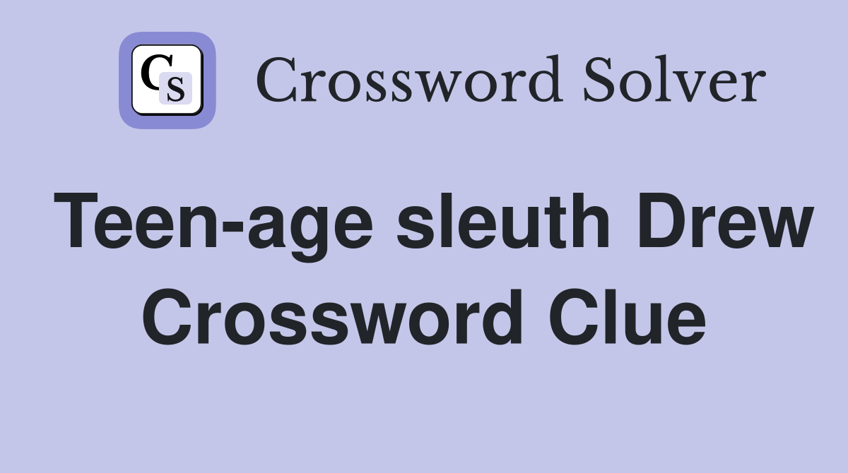 Teen-age sleuth Drew Crossword Clue