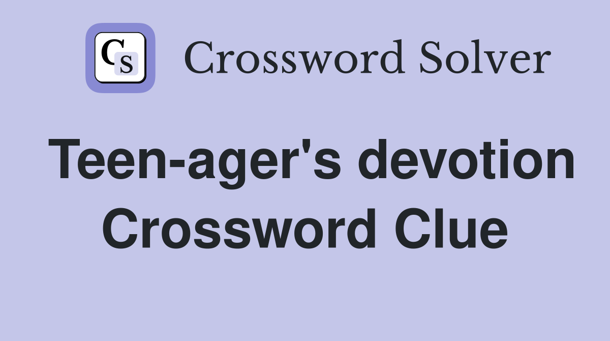 Teen-ager's devotion Crossword Clue