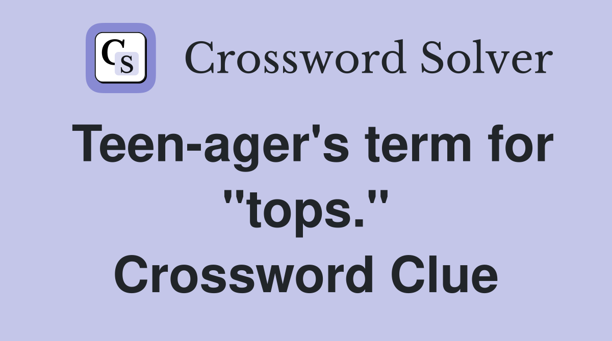 Teen-ager's term for "tops." Crossword Clue