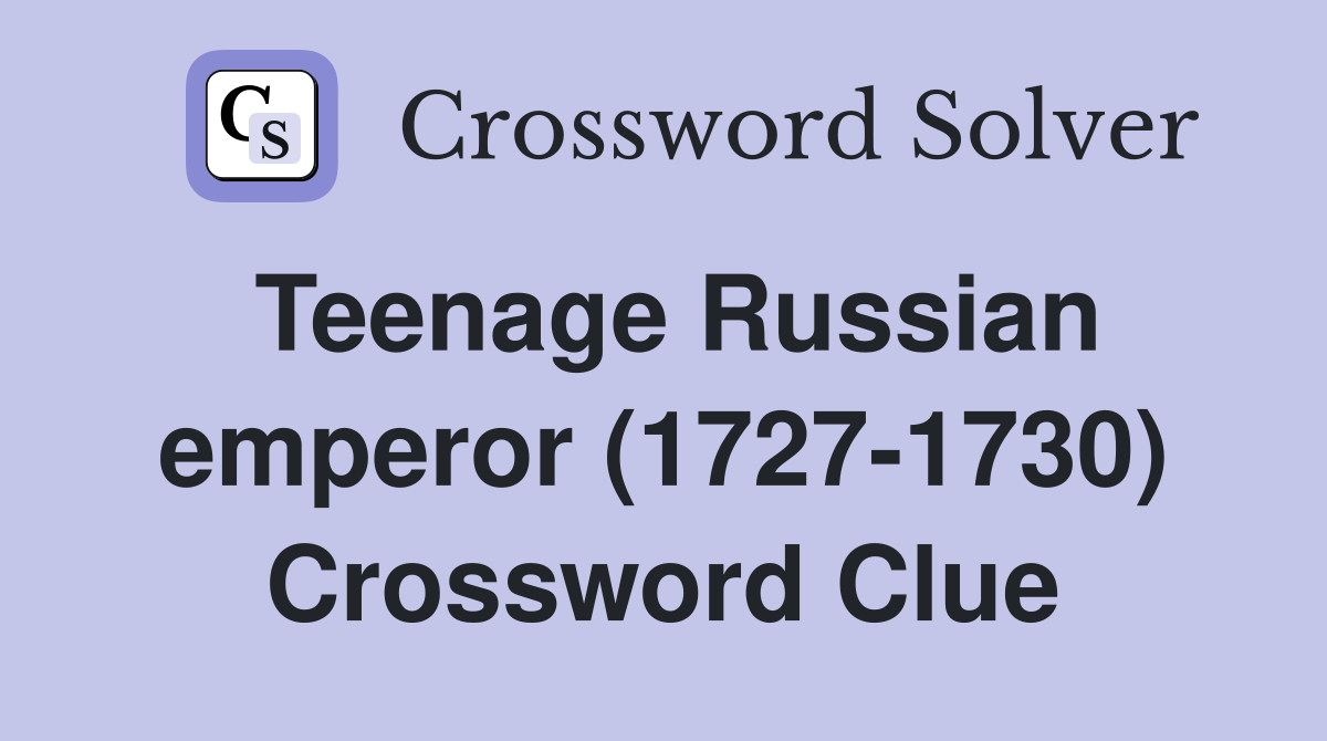 Teenage Russian emperor (1727-1730) Crossword Clue