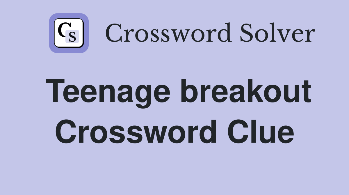 Teenage breakout Crossword Clue