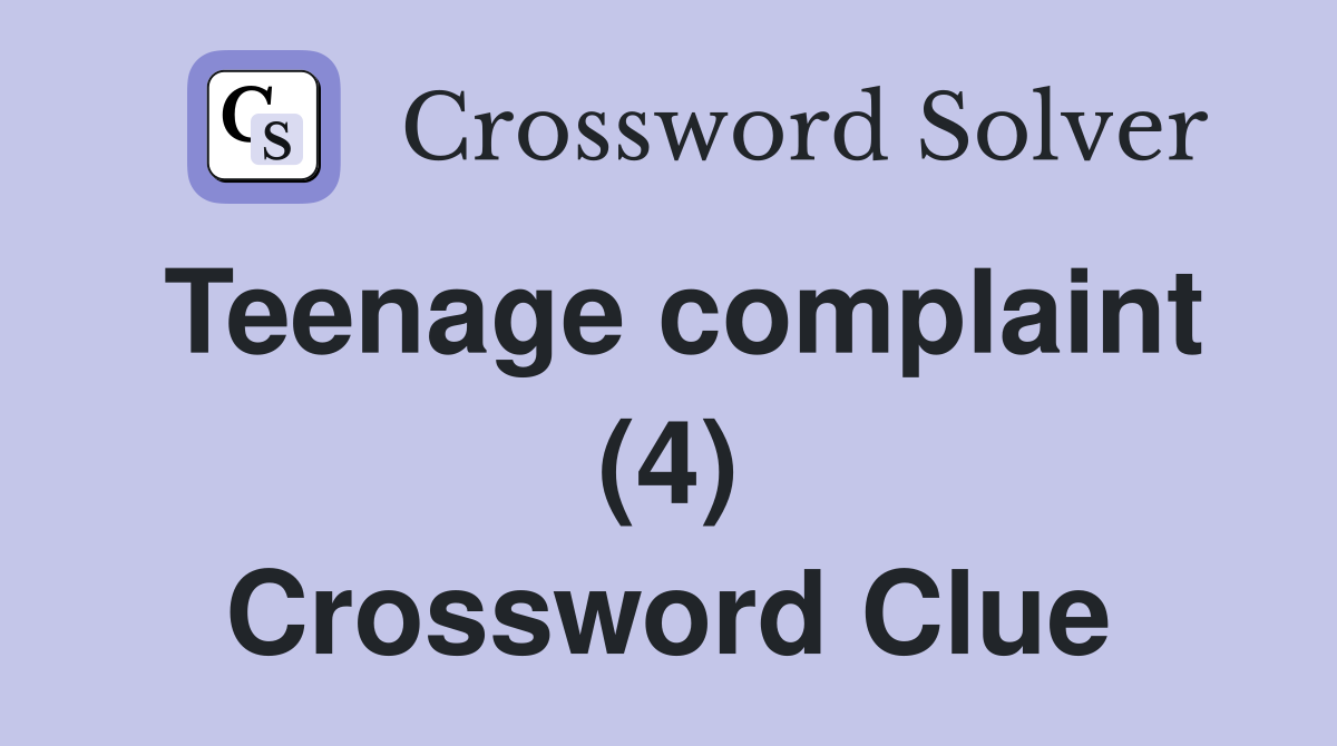 Teenage complaint (4) Crossword Clue