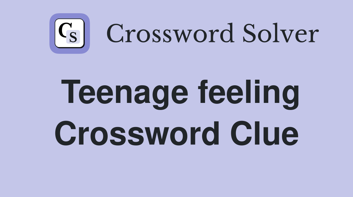 Teenage feeling Crossword Clue