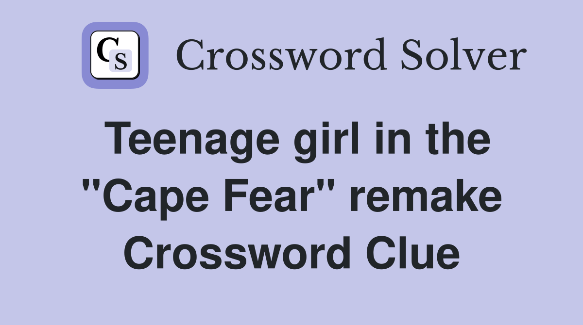 Teenage girl in the "Cape Fear" remake Crossword Clue