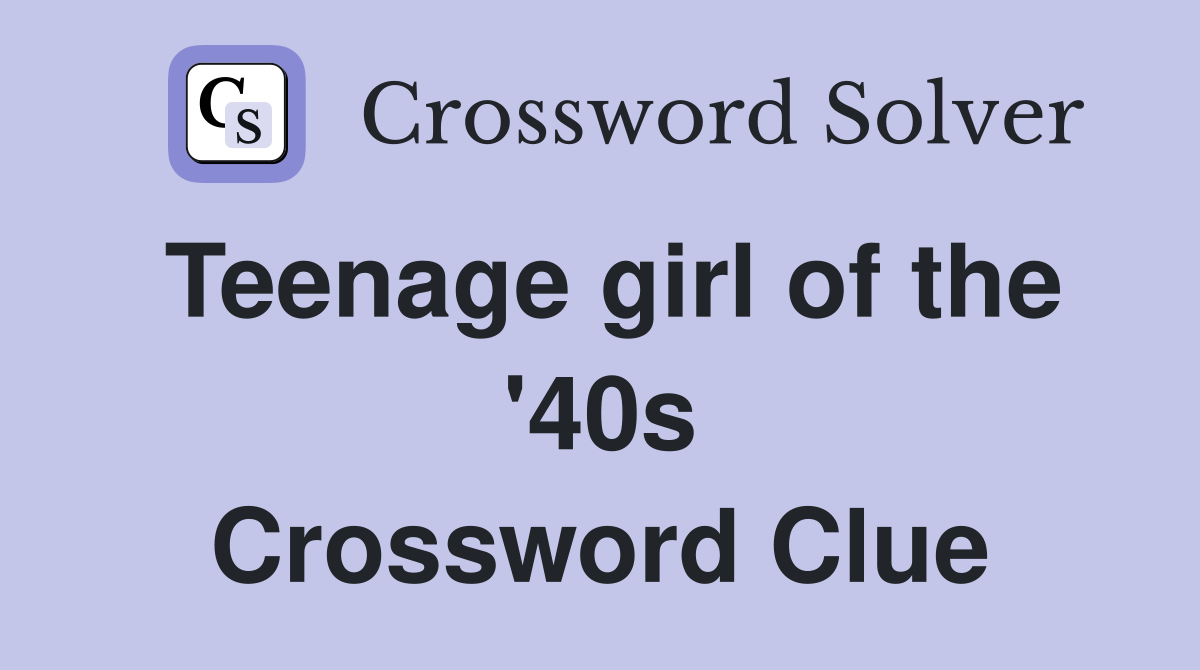 Teenage girl of the '40s Crossword Clue