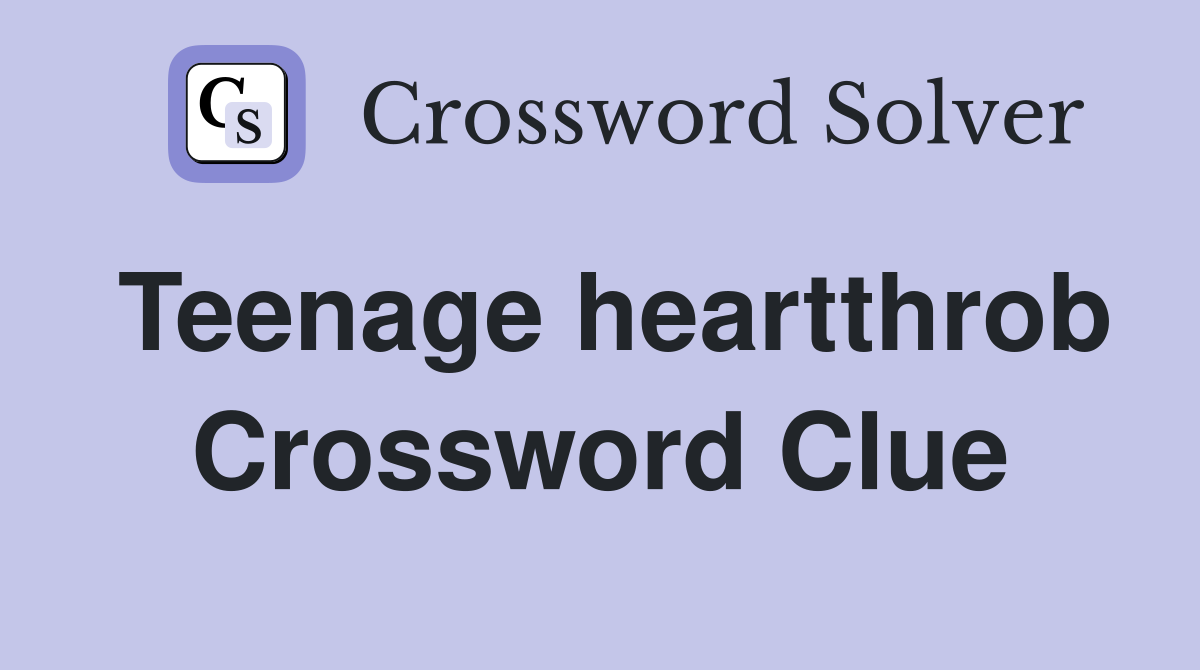 Teenage heartthrob Crossword Clue