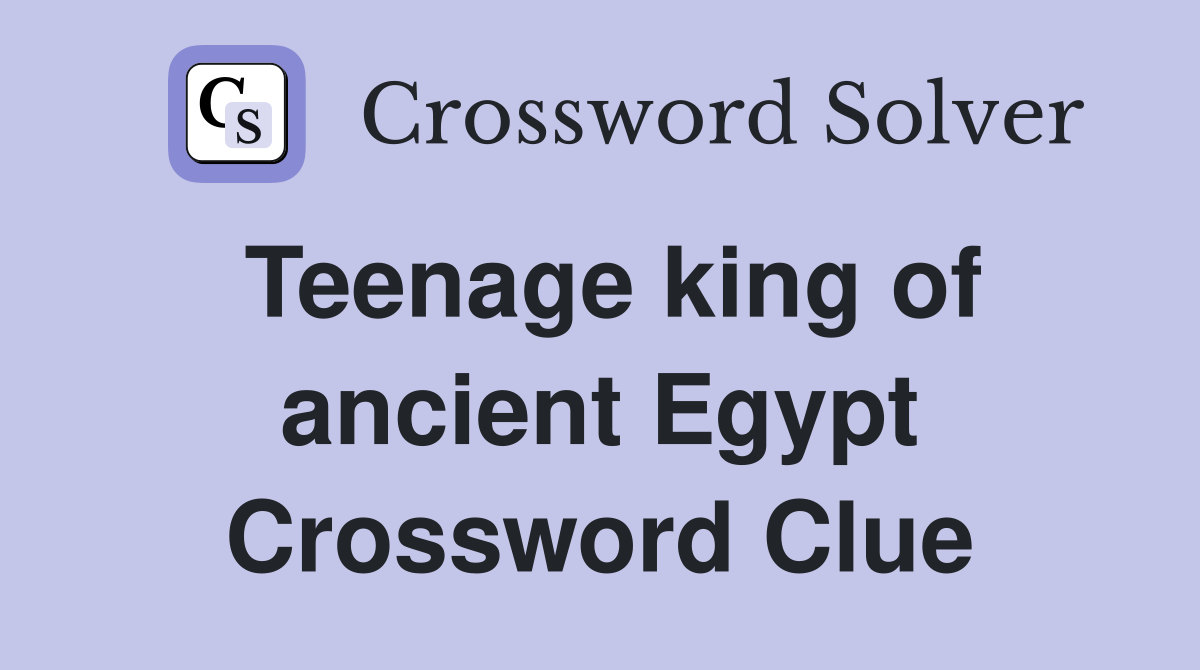 Teenage king of ancient Egypt Crossword Clue