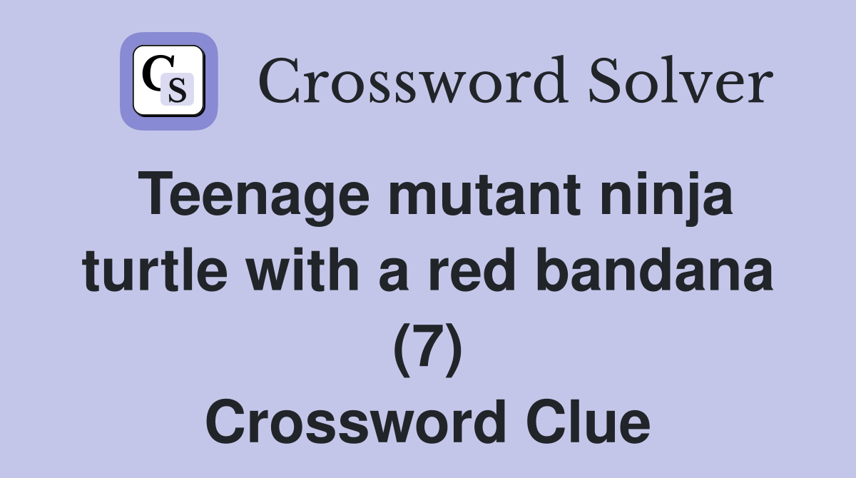 Teenage mutant ninja turtle with a red bandana (7) Crossword Clue