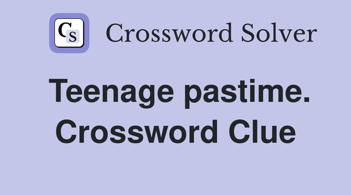 Teenage pastime. Crossword Clue