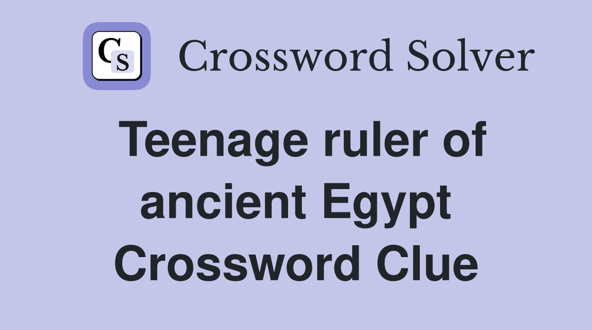 Teenage ruler of ancient Egypt Crossword Clue