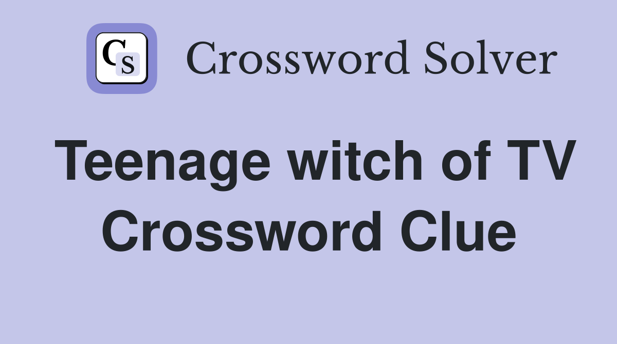 Teenage witch of TV Crossword Clue