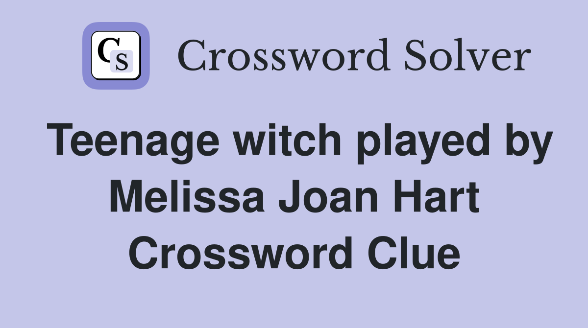 Teenage witch played by Melissa Joan Hart Crossword Clue