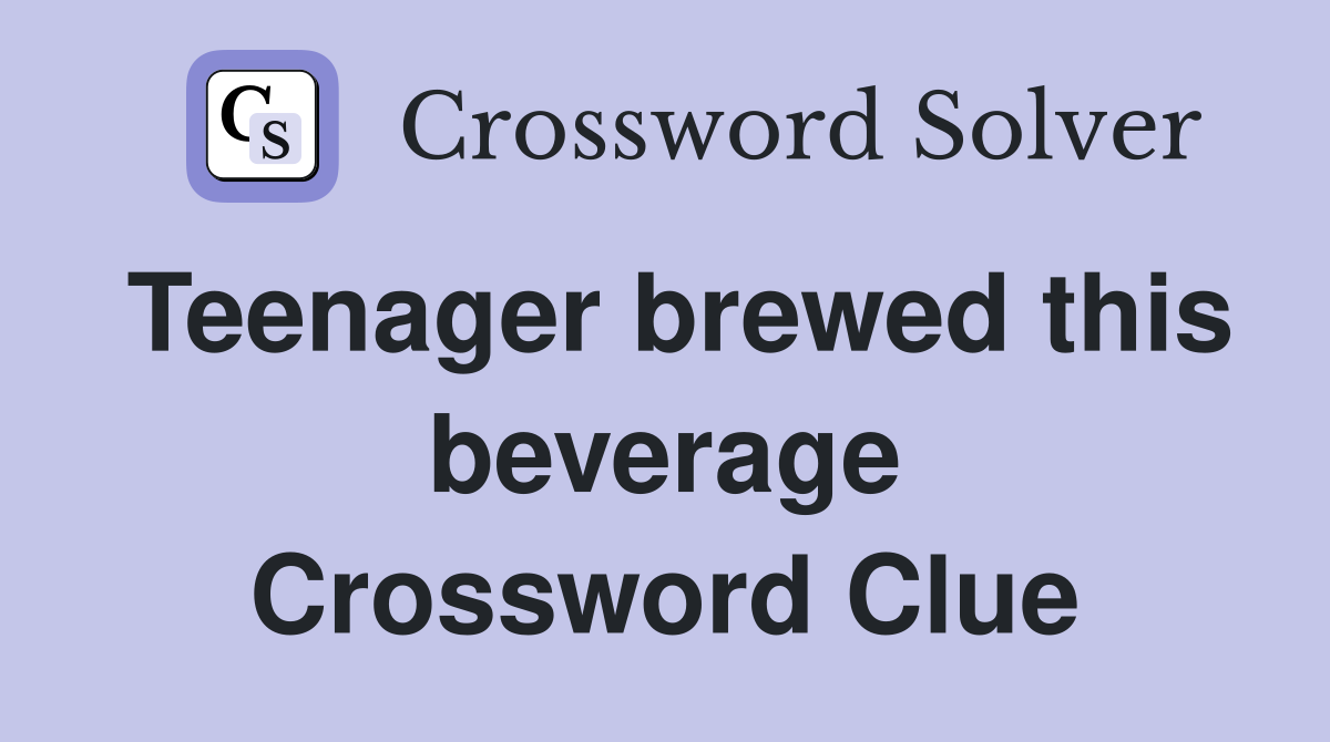 Teenager brewed this beverage Crossword Clue