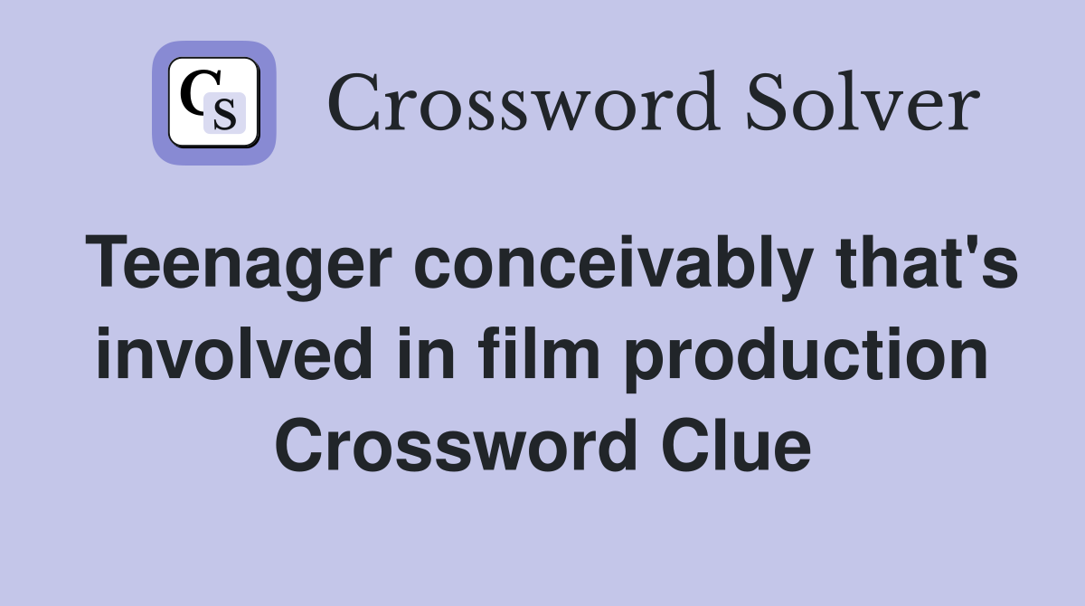 Teenager conceivably that's involved in film production Crossword Clue