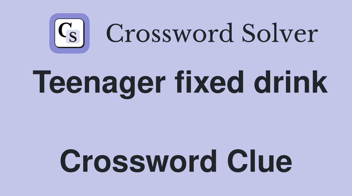 Teenager fixed drink  Crossword Clue