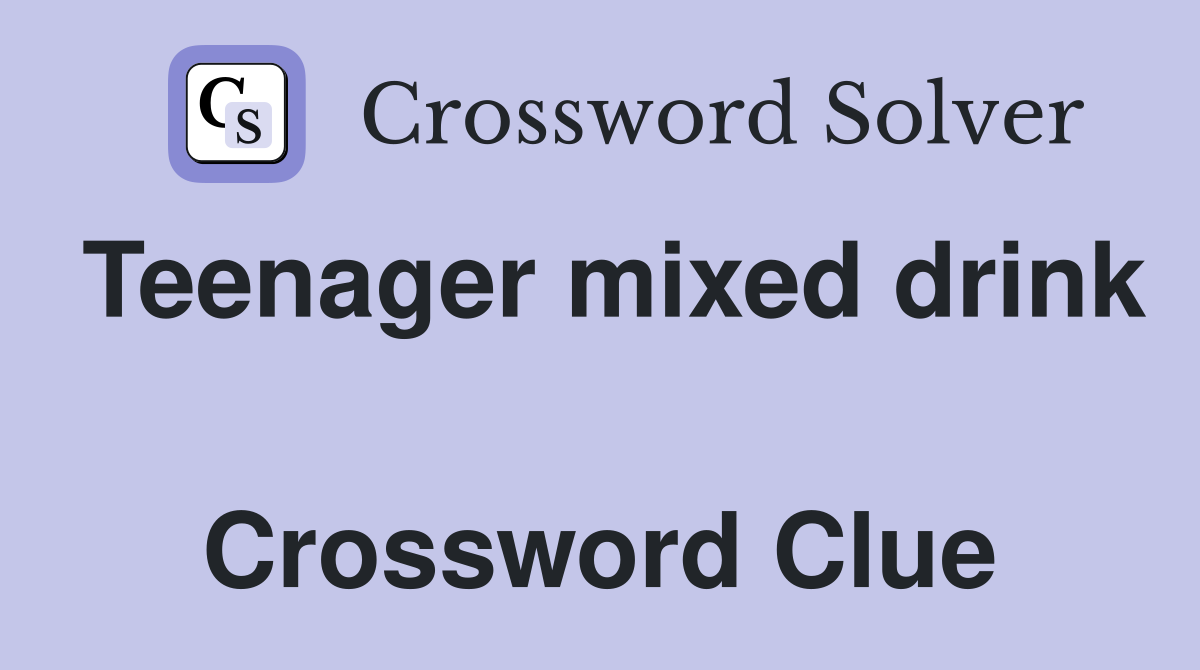Teenager mixed drink  Crossword Clue