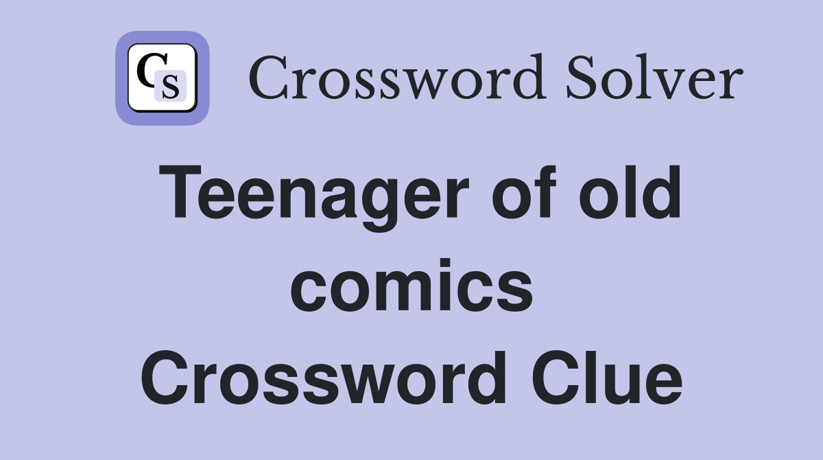 Teenager of old comics Crossword Clue