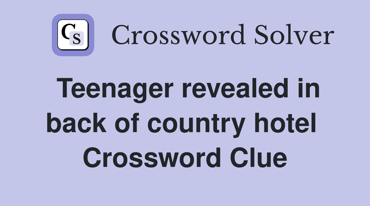 Teenager revealed in back of country hotel  Crossword Clue