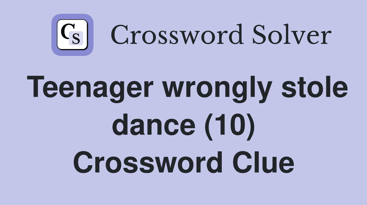 Teenager wrongly stole dance (10) Crossword Clue