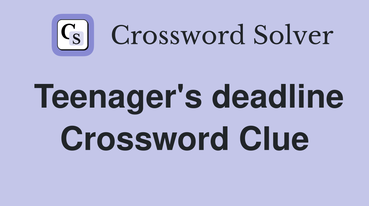 Teenager's deadline Crossword Clue