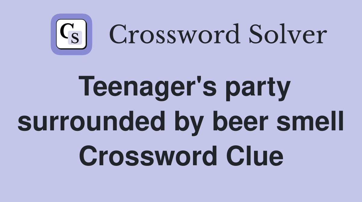 Teenager's party surrounded by beer smell Crossword Clue