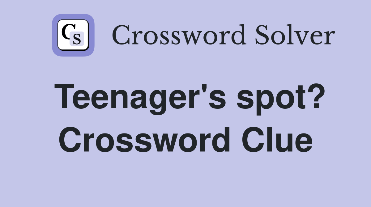 Teenager's spot? Crossword Clue