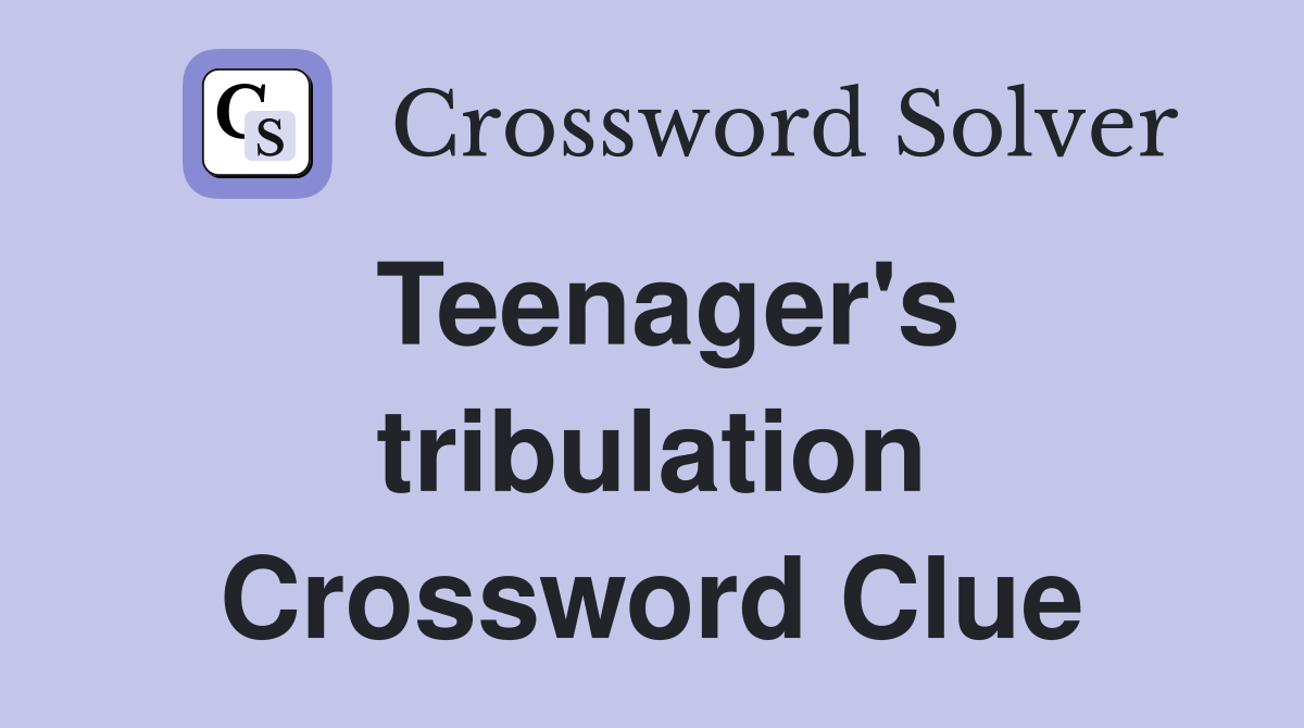 Teenager's tribulation Crossword Clue