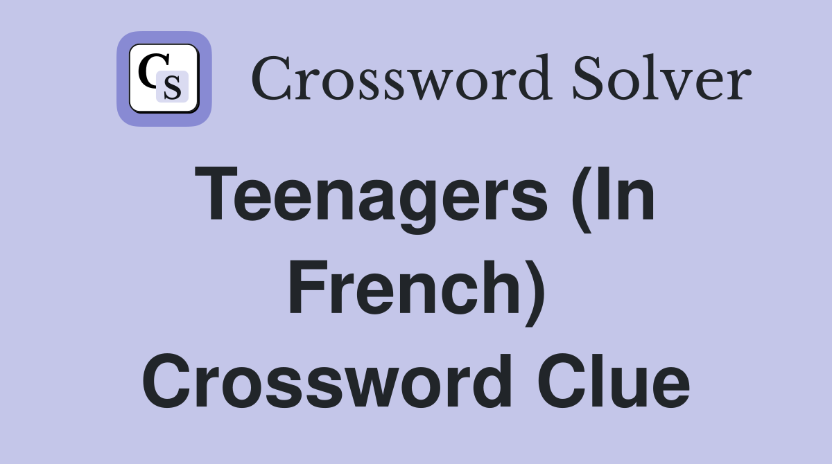 Teenagers (In French) Crossword Clue