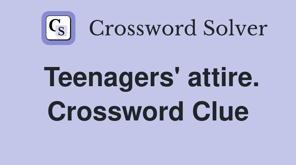 Teenagers' attire. Crossword Clue