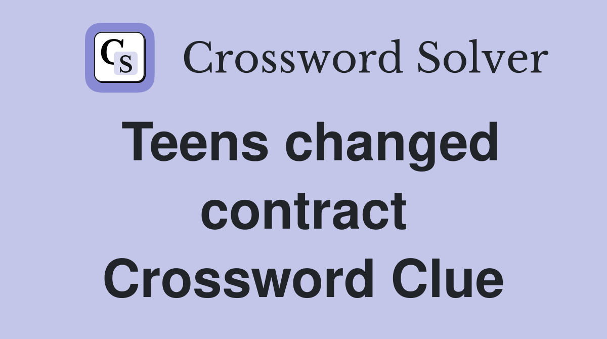 Teens changed contract Crossword Clue