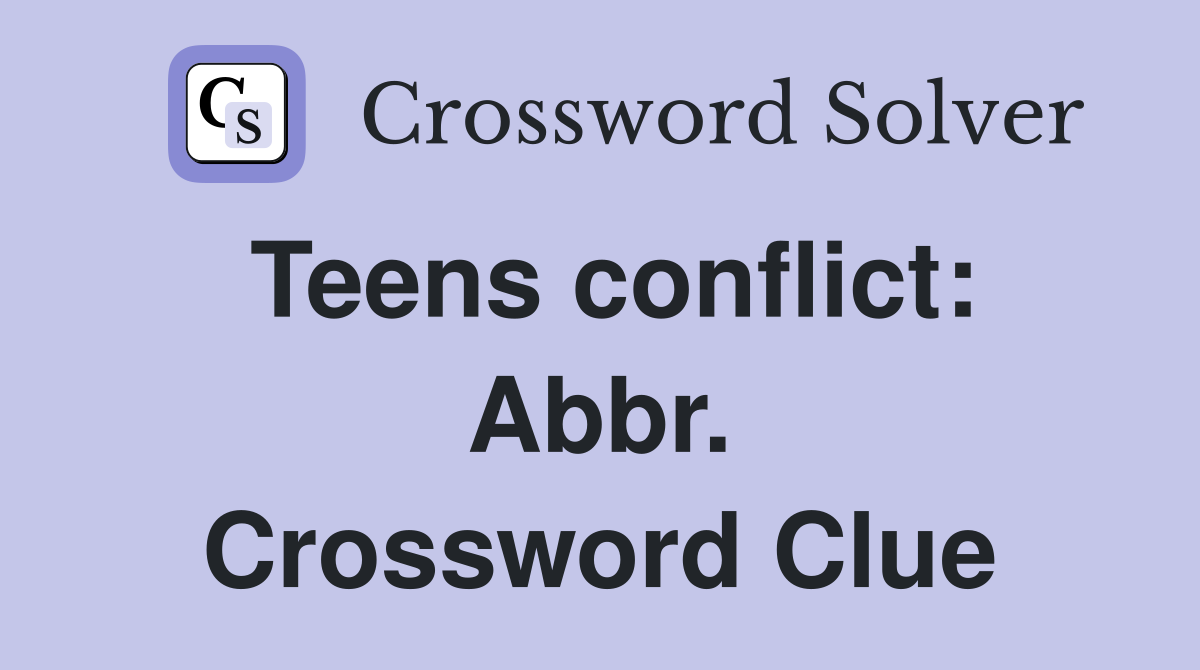 Teens conflict: Abbr. Crossword Clue