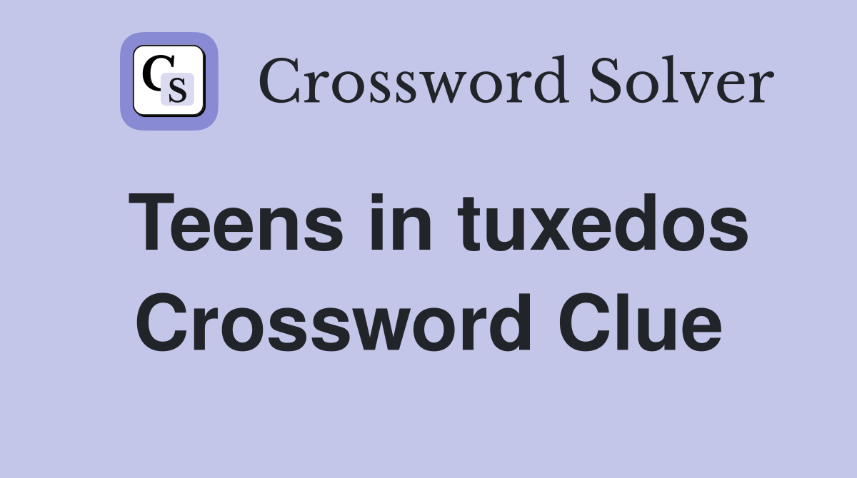 Teens in tuxedos Crossword Clue