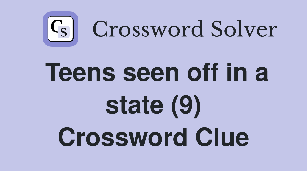 Teens seen off in a state (9) Crossword Clue