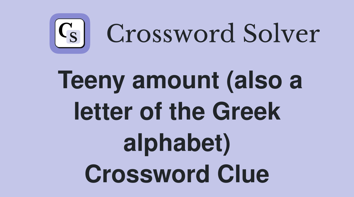 Teeny amount (also a letter of the Greek alphabet) Crossword Clue