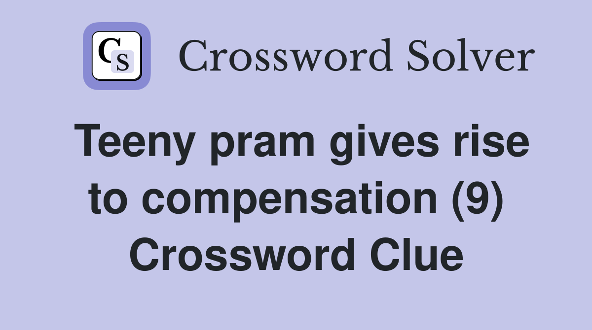Teeny pram gives rise to compensation (9) Crossword Clue