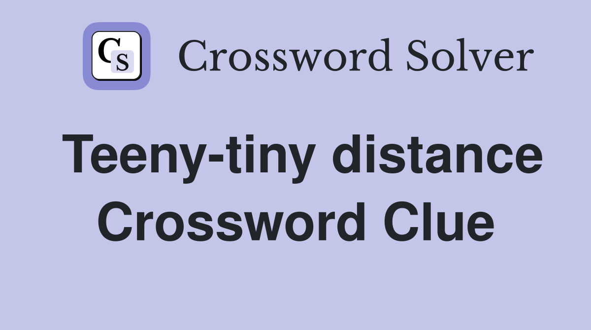 Teeny-tiny distance Crossword Clue