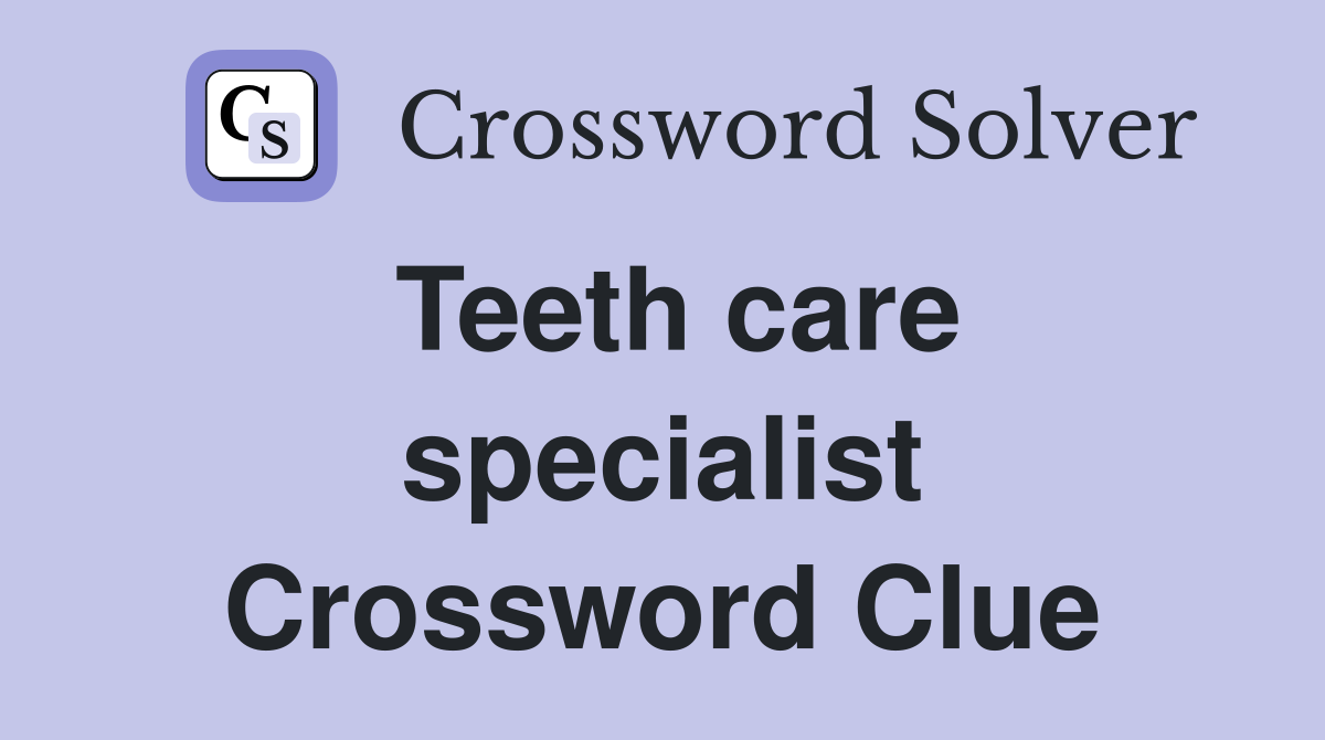 Teeth care specialist Crossword Clue