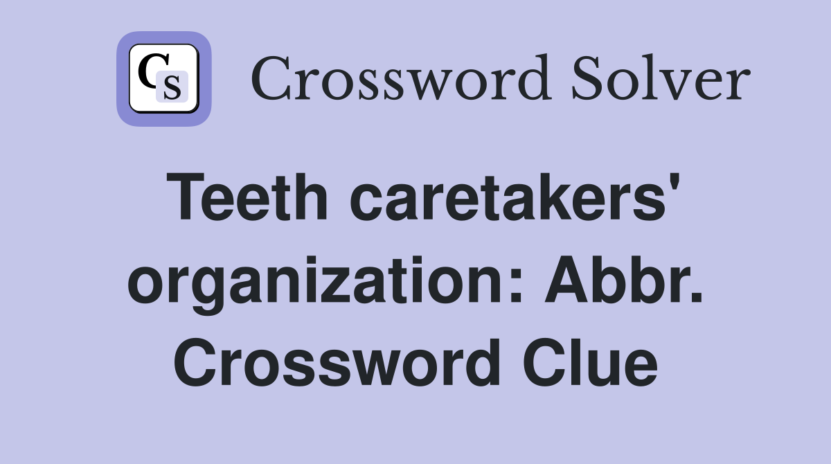 Teeth caretakers' organization: Abbr. Crossword Clue