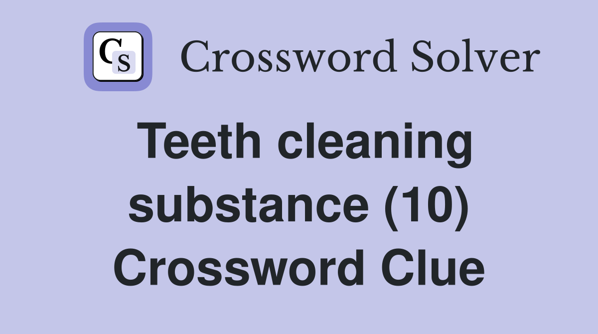 Teeth cleaning substance (10) Crossword Clue